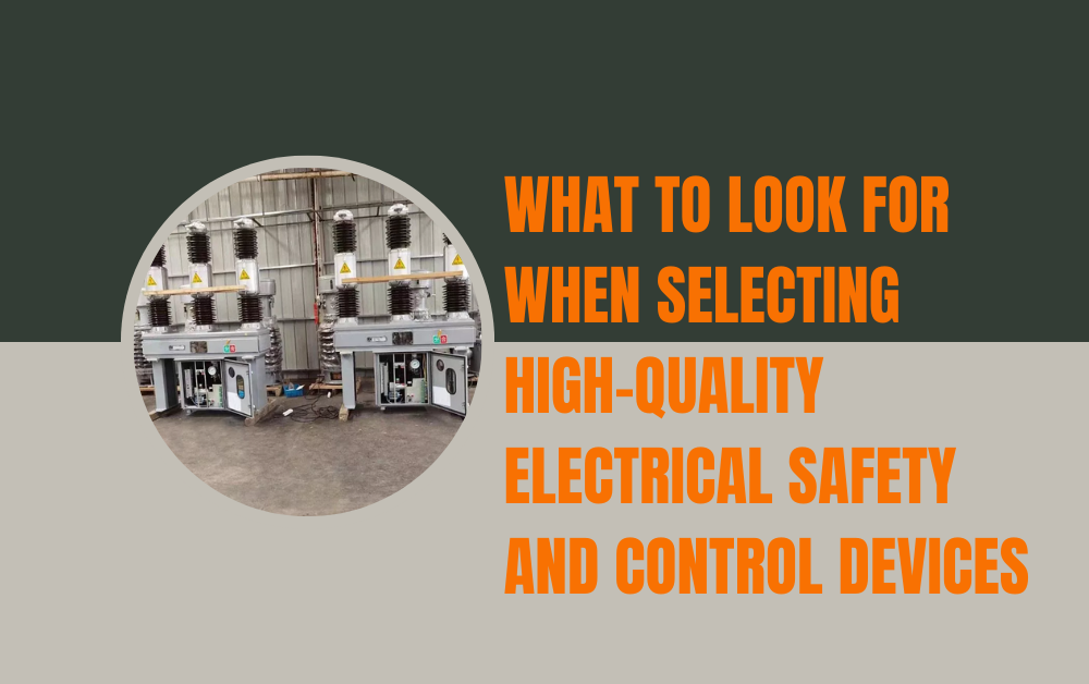 What to Look for When Selecting High-Quality Electrical Safety and Control Devices